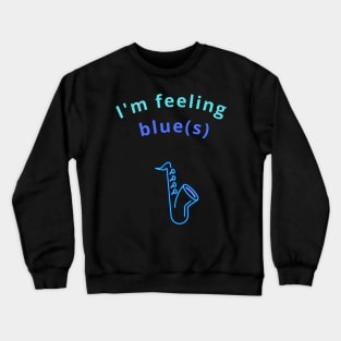 I'm feeling blue(s) Crewneck Sweatshirt